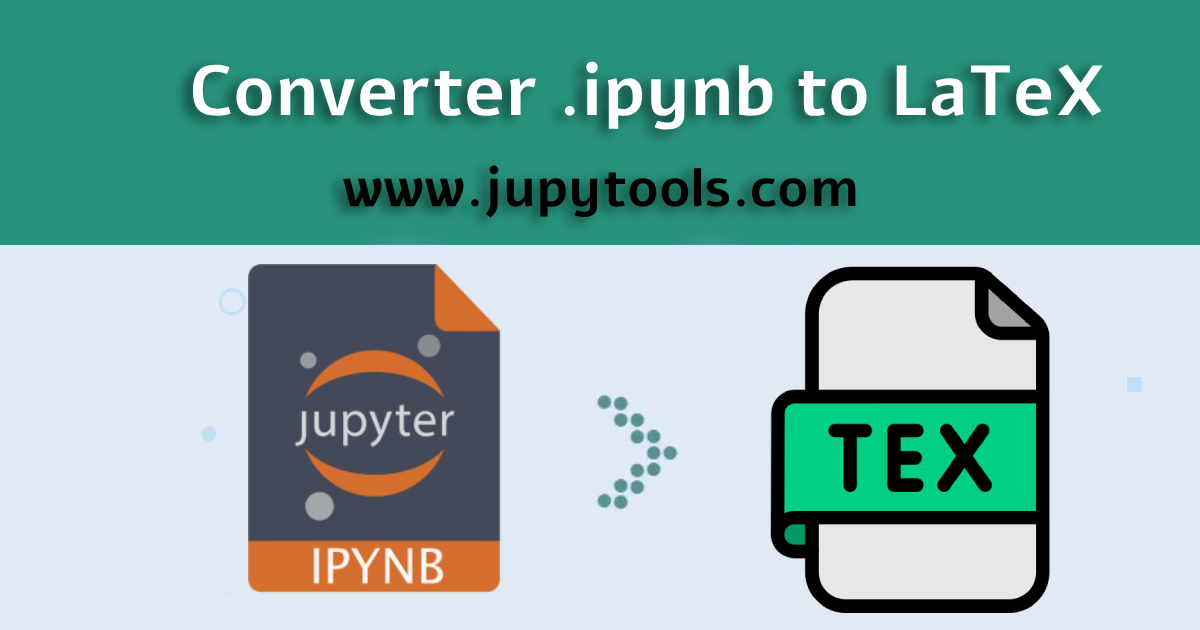 Free IPYNB to LaTeX Converter Online, Jupyter Notebook to .tex | Jupy Tools