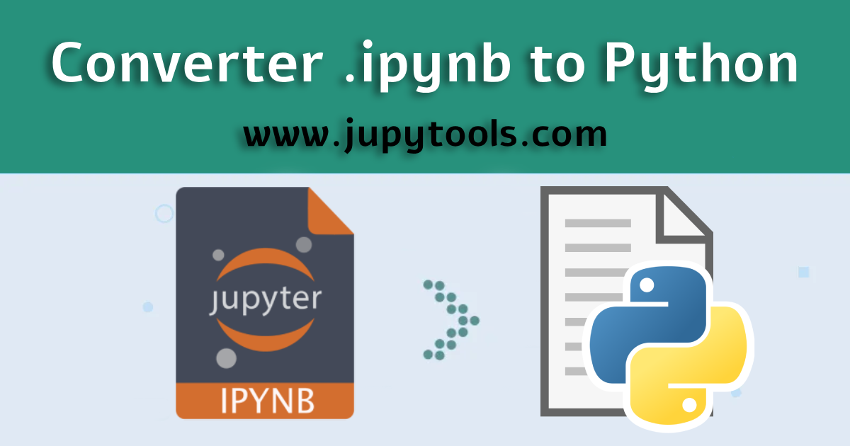 Free IPYNB to PY Converter Online, Jupyter Notebook to Python Script ...